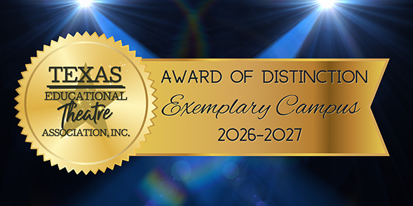 A gold foil seal with the logo of the Texas Educational Theatre Association, Inc. A horizontal ribbon points right from the seal stating "Award of Distinction - Exemplary Campus 2026-2027"