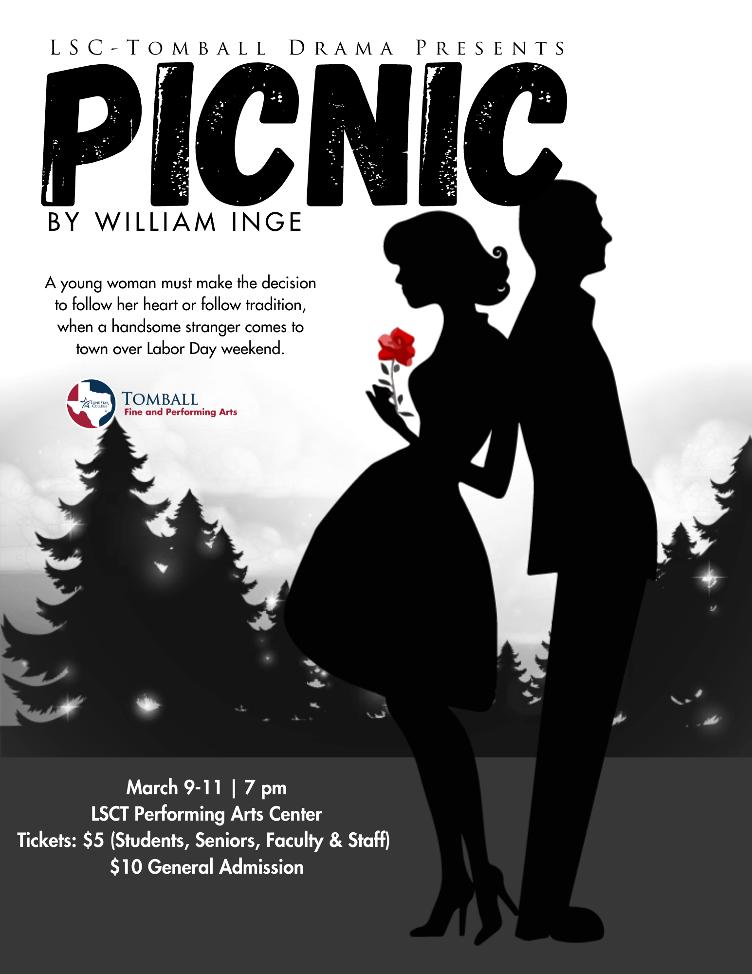 LSC-Tomball Drama presents "Picnic" by William Inge. A young woman must make the decision to follow her heart or follow tradition when a handsome stranger comes to town over Labor Day weekend. March 9-11, 7pm, Performing Arts Center, Tickets $5 student, seniors, faculty, & staff; $10 general admission. Image Description: a black and white image of a man and woman back to back in front of a forest of trees. The woman holds a red rose.