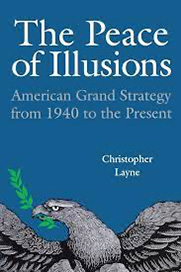 Christopher Layne, The Peace of Illusions: American Grand Strategy from 1940 to the Present