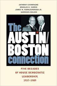 Dr. Anthony Champagne, The Austin-Boston Connection: Fifty Years of House Democratic Leadership, 1937-1989