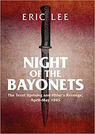 Night of the Bayonets: The Texel Uprising and Hitlers Revenge, April-May 1945
