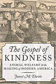 The Gospel of Kindness: Animal Welfare & the Making of Modern America