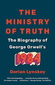 Dorian Lynskeys The Ministry of Truth: The Biography of George Orwells 1984