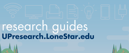 Browse our research guides at UPResearch.LoneStar.edu!