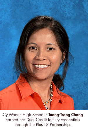 Cy-Woods High School's Tuong-Trang Chang earned her Dual Credit faculty credentials through the Plus-18 Partnership. 