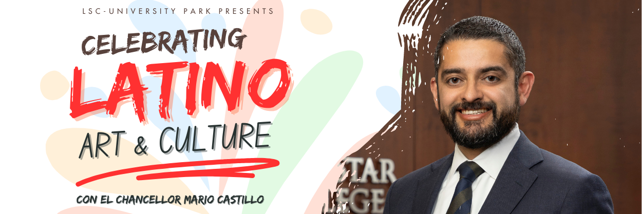 LSC-UP presents Celebrating Latino Art & Culture con el Chancellor Mario Castillo