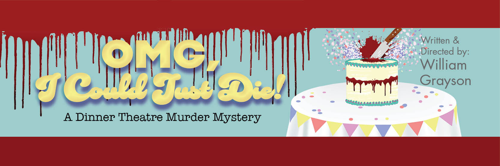 OMG, I Could Just Die! A Dinner Theatre Murder Mystery Written & Directed by William Grayson