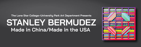 LSC-UP Art Department Presents Stanley Bermudez Made in China/Made in the USA