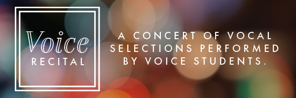 Voice Recital: A Concert of Vocal Selections Performed by Voice Students