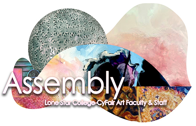 ASSEMBLY: Lone Star College-CyFair Art Faculty & Staff