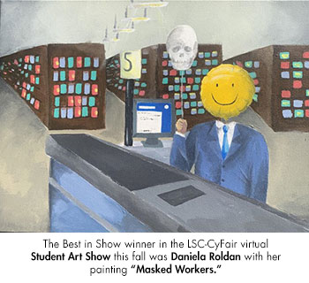 The Best in Show winner in the LSC-CyFair virtual Student Art Show this fall was Daniela Roldan with her painting Masked Workers.