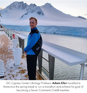 LSC-Cypress Centers Biology Professor Adam Eiler travelled to Antarctica this spring break to run a marathon and achieve his goal of becoming a Seven Continents Club®? member.