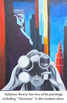 Solomon Rowry has two of his paintings including Visionary in the museum show.