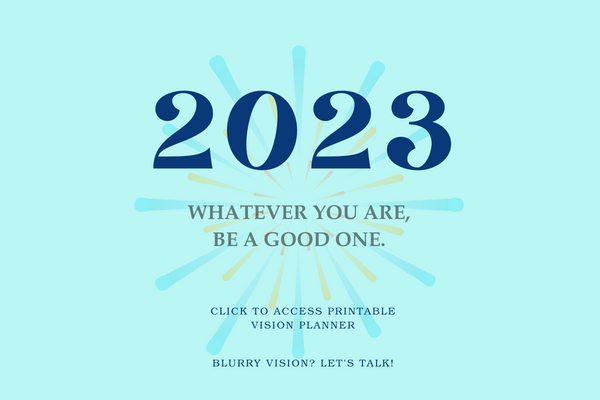 2023. Whatever you are, be a good one! Click to access printable vision planner