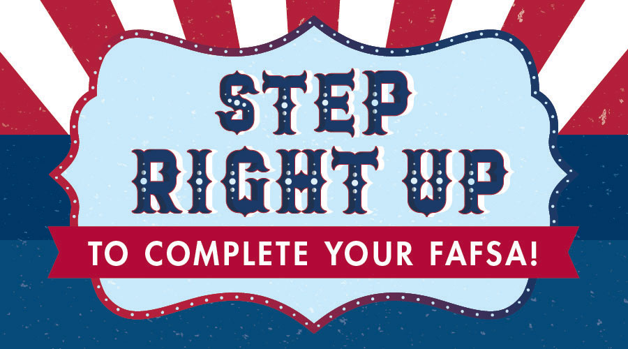 illustration of a carnival style sign that says "step right up and complete your fafsa"