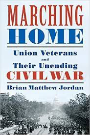 Marching Home: Union Veterans and Their Unending Civil War