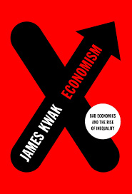 Economism: Bad Economics and the Rise of Inequality