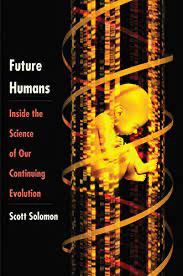 Future Humans: Inside the Science of Our Continuing Evolution