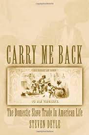 Steven Deyle, Carry Me Back: The Domestic Slave Trade in American Life