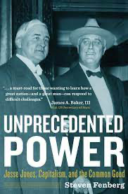 Steven Fenberg, Unprecedented Power: Jesse Jones, Capitalism, and the Common Good