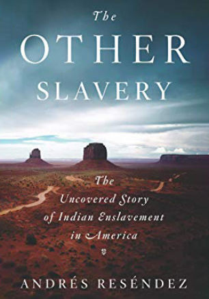 The Other Slavery: The Uncovered Story of Indian Enslavement in America