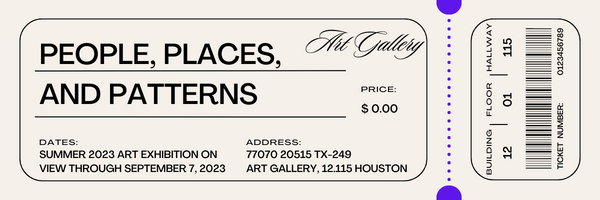 People, Place, and Patterns Art Gallery Price: $0.00 Dates: Summer 2023 Art Exhibition on view through September 7, 2023 Address: 20515 TX-249, Houston Texas Zip code: 77070  Building 12 Floor 01 Hallway 115