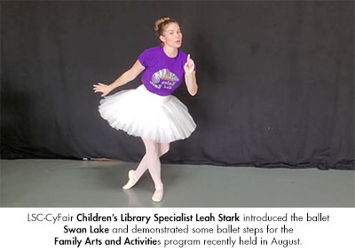 LSC-CyFair Childrens Library Specialist Leah Stark introduced the ballet Swan Lake and demonstrated some ballet steps for the Family Arts and Activities program recently held in August.