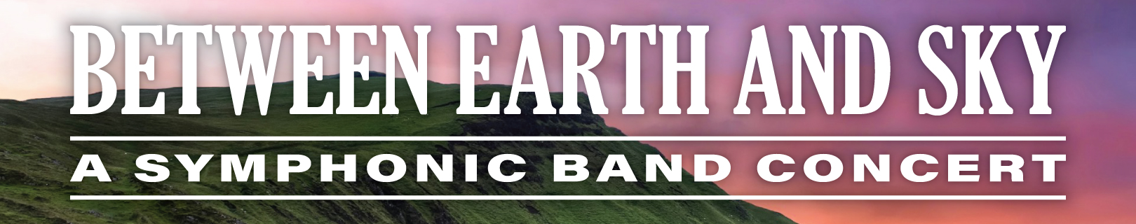 Between Earth and Sky - A Symphonic Band Concert banner