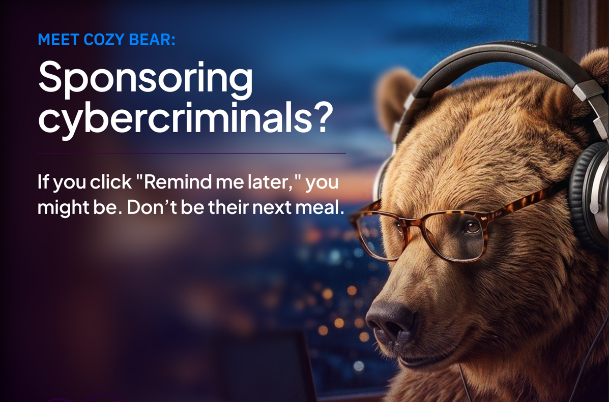 Cybersecurity Awareness Month graphic featuring Cozy Bear wearing glasses and using a laptop. Text reads, �Sponsoring cybercriminals? If you click �Remind Me Later,� you might be. Don�t be their next meal.�