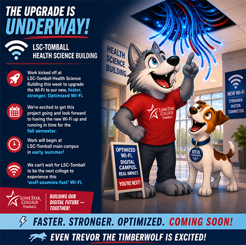Colorful promotional graphic showing Trevor the Timberwolf in a Lone Star College�Tomball shirt standing with OTiS the Jack Russell terrier inside the Health Science Building. Both mascots look up excitedly at glowing network cables hanging from an open ceiling tile, symbolizing a Wi-Fi upgrade. Text on the graphic reads �The Upgrade is Underway! LSC�Tomball Health Science Building,� explains that faster, stronger Optimized Wi-Fi installation has begun, and notes that work at the main campus will begin in early summer. Additional text highlights �Faster. Stronger. Optimized. Coming Soon!� and �Even Trevor the Timberwolf is excited!� with Lone Star College Tomball branding.