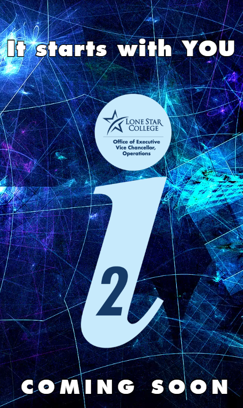 It starts with YOU. i2 COMING SOON  Lone Star College Executive Vice Chancellor of Operations