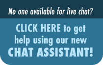 No one available for live chat? CLICK HERE to get help using our new CHAT ASSISTANT!