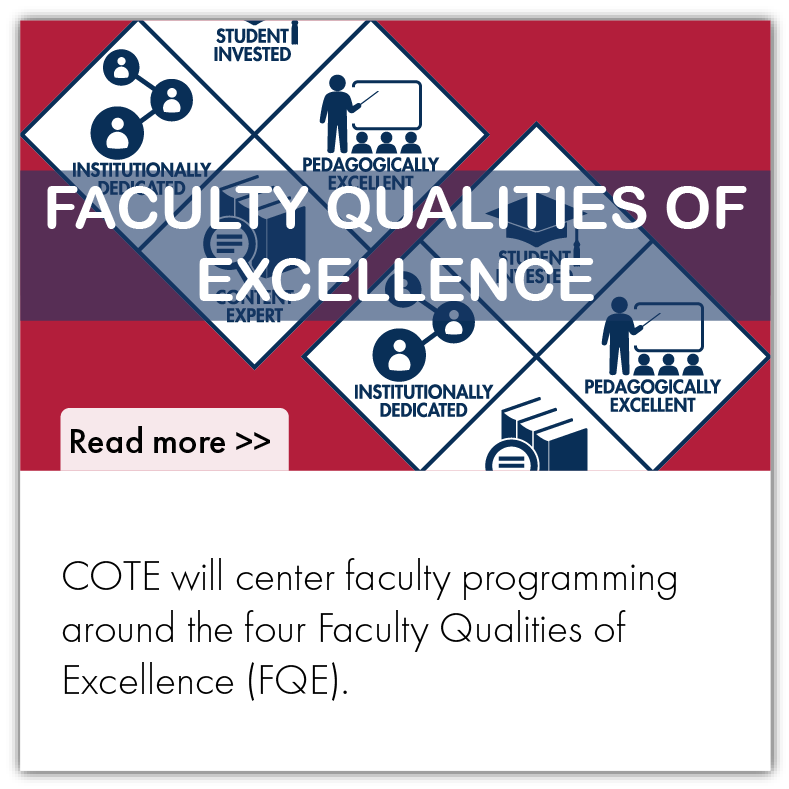COTE will center faculty programming around the four Faculty Qualities of Excellence (FQE).