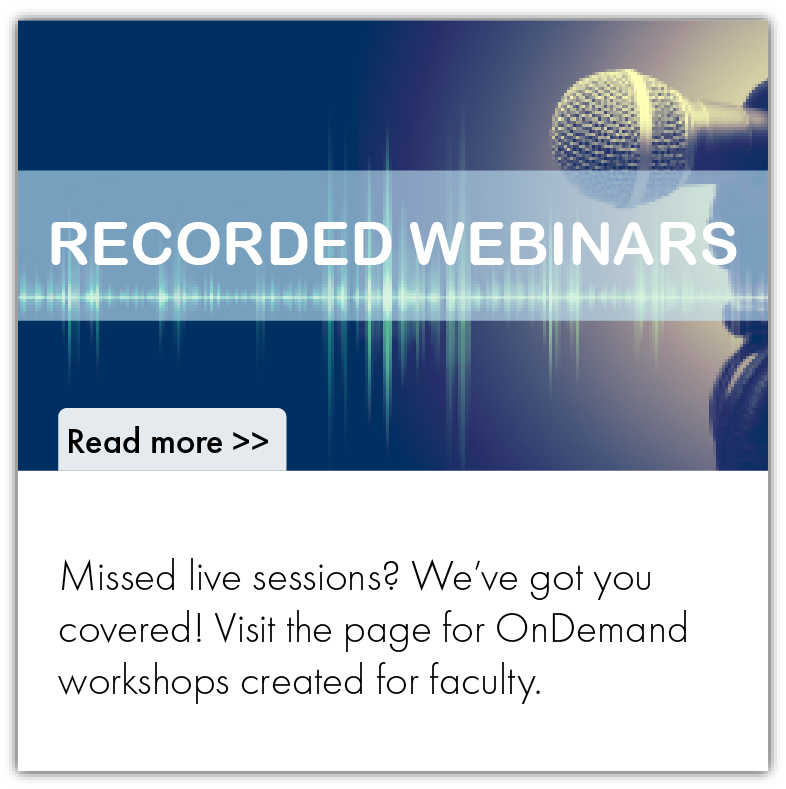 Missed live sessions? We’ve got you covered! Visit the page for OnDemand workshops created for faculty.