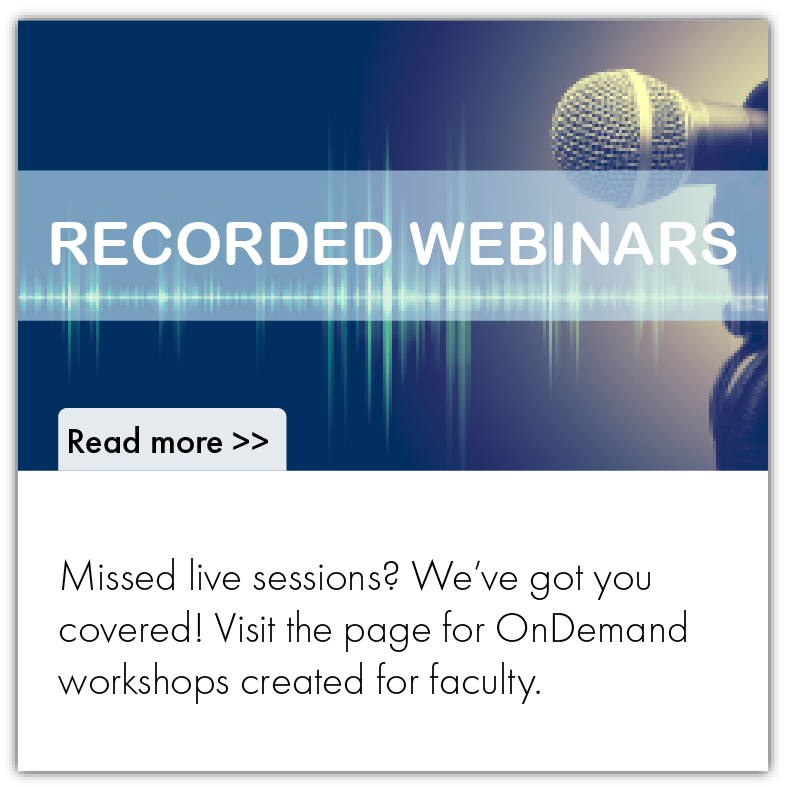 Missed live sessions? Weve got you covered! Visit the page for OnDemand workshops created for faculty.