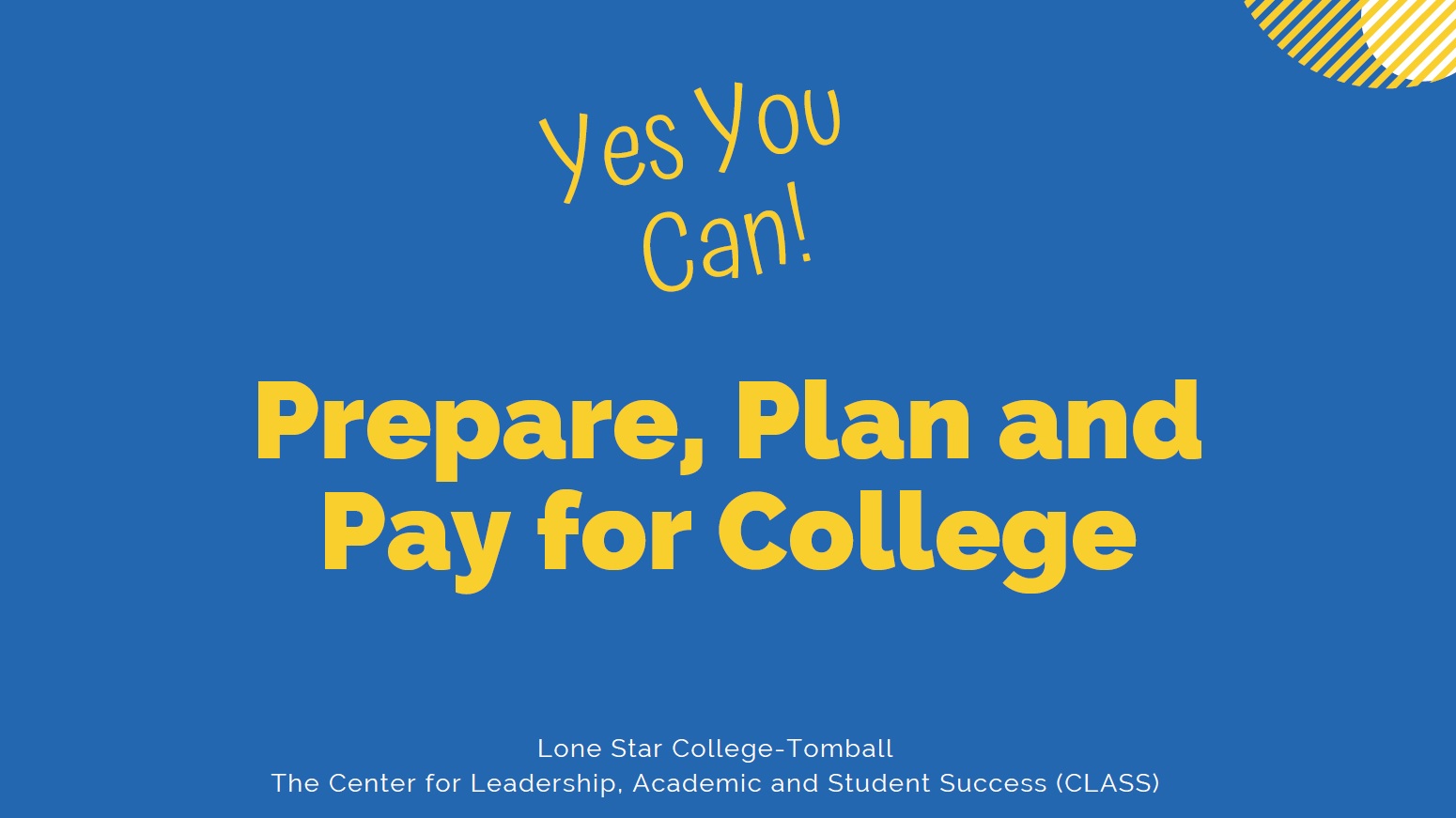 Yes You Can! Prepare, Plan and Pay for College