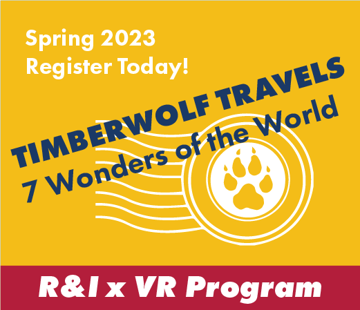 R&I x VR Program - Timberwolf Travels 7 Wonders of the World, Register Today! Begins in Spring 2023.