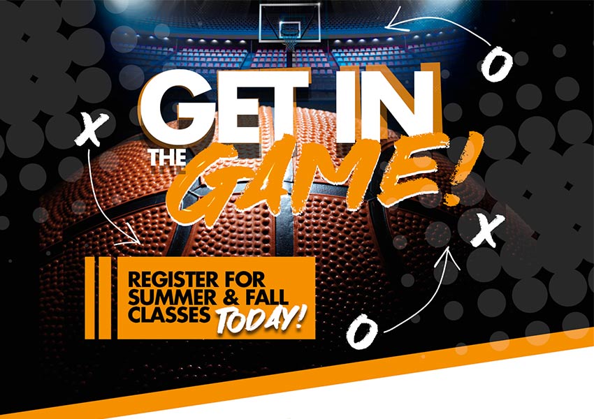Stadium with Basketball and text 'Get in the Game! Register for Summer & Fall Classes Today!'