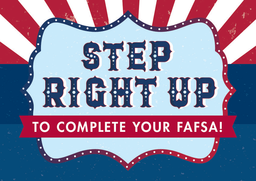 "Step Right Up to Complete Your FAFSA" written over red, white, and blue carnival-style design.