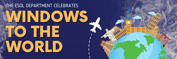 The ESOL Department celebrates Windows to the World