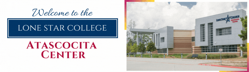 Welcome to the Lone Star College-Atascocita Center