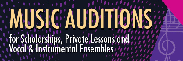 Music Auditions for Scholarships, Private Lessons, and Vocal & Instrumental Ensembles
